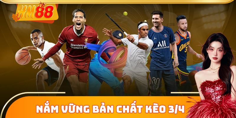 Nắm vững bản chất kèo chấp 3/4