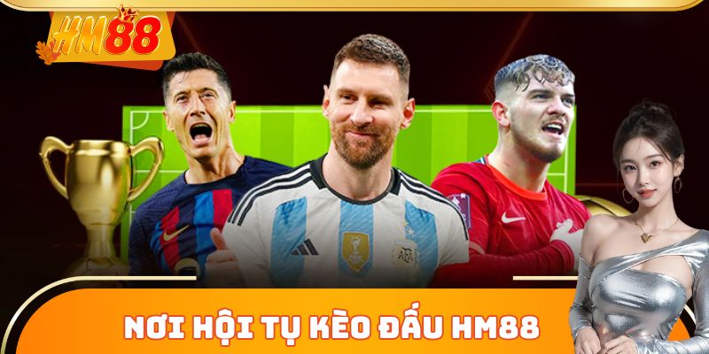 Nơi hội tụ kèo đấu bóng đá Thể Thao HM88